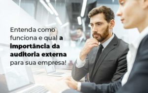 Entenda Como Funciona E Qual A Importancia Da Auditoria Externa Para Sua Empresa Blog 1 - GULLINO Contabilidade - Escritório em São Paulo/SP