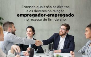 Entenda Quais Sao Os Direitos E Os Deveres Na Relacao Empregador Empregado No Recesso De Fim De Ano Blog 1 - GULLINO Contabilidade - Escritório em São Paulo/SP