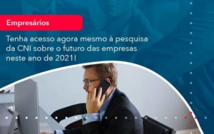 Tenha Acesso Agora Mesmo A Pesquisa Da Cni Sobre O Futuro Das Empresas Neste Ano De 2021 1 - Organização Contábil Lawini