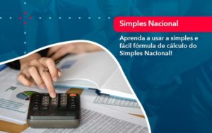 Aprenda A Usar A Simples E Facil Formula De Calculo Do Simples Nacional - GULLINO Contabilidade - Escritório em São Paulo/SP