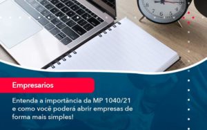 Entenda A Importancia Da Mp 1040 21 E Como Voce Podera Abrir Empresas De Forma Mais Simples - GULLINO Contabilidade - Escritório em São Paulo/SP