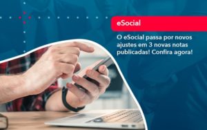 O E Social Passa Por Novos Ajustes Em 3 Novas Notas Publicadas Confira Agora 1 - GULLINO Contabilidade - Escritório em São Paulo/SP