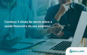 Conheça 5 Sinais De Alerta Sobre A Saúde Financeira Da Sua Empresa! Gullino - GULLINO Contabilidade - Escritório em São Paulo/SP
