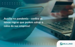 Auxilio Na Pandemia Confira As Novas Regras Que Podem Salvar O Caixa Da Sua Empresa Guillino - GULLINO Contabilidade - Escritório em São Paulo/SP