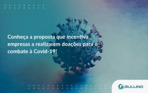Conheca A Proposta Que Incentiva Empresas A Realizarem Doacoes Para O Combate A Covid 19 Gullino - GULLINO Contabilidade - Escritório em São Paulo/SP