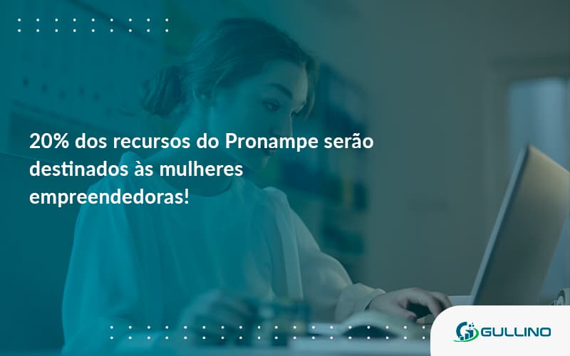 20% Dos Recursos Do Pronampe Serão Destinados às Mulheres Empreendedoras Guilino Contabil - GULLINO Contabilidade - Escritório em São Paulo/SP