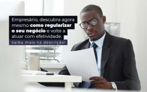 Empresario Descubra Agora Mesmo Com Oregularizar O Seu Negocio E Volte A Atuar Com Efetividade Post 1 - GULLINO Contabilidade - Escritório em São Paulo/SP