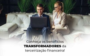 Conheca Os Beneficios Transformadores Da Terceirizacao Financeira Blog 1 - GULLINO Contabilidade - Escritório em São Paulo/SP