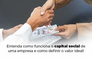 Entenda Como Funciona O Capital Social De Uma Empresa E Como Definir O Valor Ideal Blog 1 - GULLINO Contabilidade - Escritório em São Paulo/SP