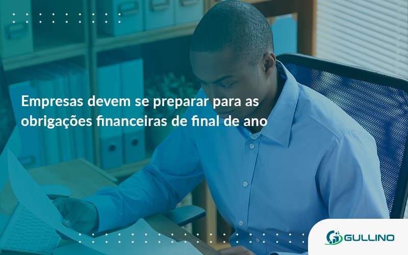 Empresas Devem Se Preparar Para As Obrigações Financeiras De Final De Ano Guilino Contabil - GULLINO Contabilidade - Escritório em São Paulo/SP