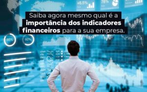 Saiba Agora Mesmo Qual E A Importancia Dos Indicadores Financeiros Para A Sua Empresa Blog 1 - GULLINO Contabilidade - Escritório em São Paulo/SP