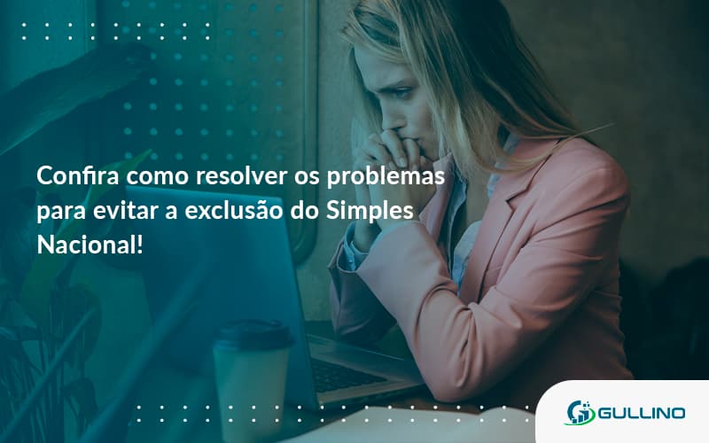 Confira Como Resolver Os Problemas Para Evitar A Exclusão Do Simples Nacional! Guilino Contabil - GULLINO Contabilidade - Escritório em São Paulo/SP