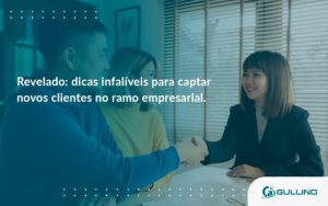 Dicas Infalíveis Para Captar Novos Clientes No Ramo Empresarial. Guilino Contabil - GULLINO Contabilidade - Escritório em São Paulo/SP