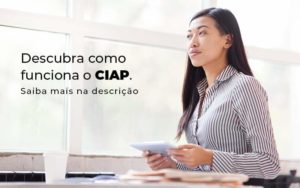 Descubra Como Funciona O Ciap Blog 1 - GULLINO Contabilidade - Escritório em São Paulo/SP