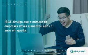 Ibge Divulga Que Numero De Empresa Ativas Aumentou Guilino Contabil - GULLINO Contabilidade - Escritório em São Paulo/SP