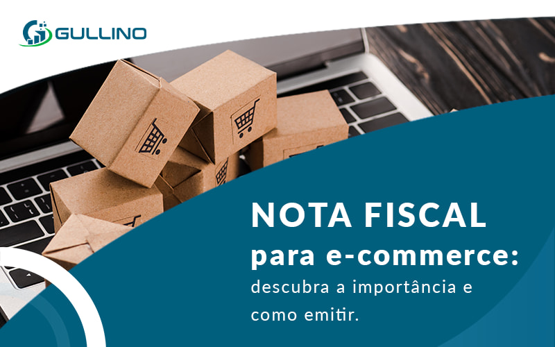 Nota Fiscal Para Ecommerce Descubra A Importancia E Como Emitir Blog - GULLINO Contabilidade - Escritório em São Paulo/SP